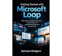 Getting Started with Microsoft Loop: 2026 Guide to Building Workspaces, Tracking Tasks, and Collaborating Effectively in Microsoft 365