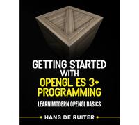 Getting Started with OpenGL ES 3+ Programming: Learn Modern OpenGL Basics: 2 (Modern Graphics Programming Primer & Tutorials)