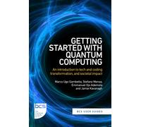 Getting Started with Quantum Computing : An introduction to tech and coding transformation, and societal impact