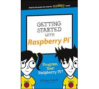 Getting Started with Raspberry Pi: Program Your Raspberry Pi! (Dummies Junior)