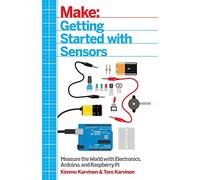 Getting Started with Sensors: Measure the World with Electronics, Arduino, and Raspberry Pi