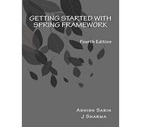 Getting started with Spring Framework: covers Spring 5