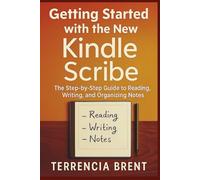Getting Started with the New Kindle Scribe: The Step-by-Step Guide to Reading, Writing, and Organizing Notes (Practical Digital Paper Series)