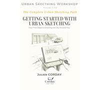 GETTING STARTED WITH URBAN SKETCHING: Your First Steps to Drawing the City Around You (Drawing Workshop)