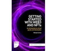Getting Started with web3 and NFTs: An introduction to virtual goods and tokenisation: 3 (BCS User Guides)