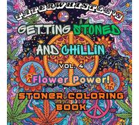 Getting Stoned and Chillin Vol 4 Flower Power! Coloring Book: Tons of fun images to get stoned and chill, while coloring