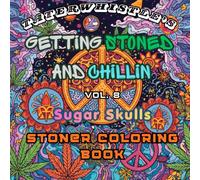 Getting Stoned and Chillin Vol 8 Sugar Skulls Coloring Book: Tons of fun images to get stoned and chill, while coloring