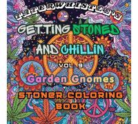 Getting Stoned and Chillin Vol 9 Garden Gnomes Coloring Book: Tons of fun images to get stoned and chill, while coloring