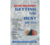 Getting the Best of It: Mathematics of Gambling, General Gambling Concepts, Sports and Horse Betting, Poker, Blackjack, Other Casino Games (Sklansky Poker/Gambling Series)