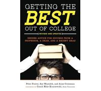 Getting the Best Out of College, Revised and Updated: Insider Advice for Success from a Professor, a Dean, and a Recent Grad (Getting the Best Out of College: Insider Advice for Success)