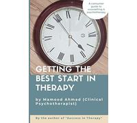 Getting the Best Start in Therapy: A consumer guide to starting counselling and psychotherapy