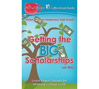 Getting the Big Scholarships: Learn Expert Secrets for Winning College Cash!: 19 (The HomeScholar's Coffee Break Book series)