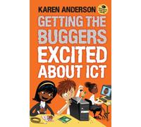 Getting the Buggers Excited about ICT