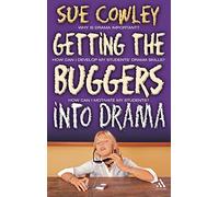 Getting the Buggers into Drama: A Practical Guide To Teaching Drama