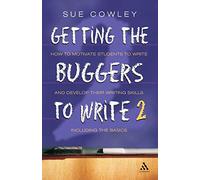 Getting the Buggers to Write 2: How to Motivate Students to Write and Develop Their Writing Skills including the Basics: 2nd Edition