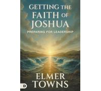 Getting the Faith of Joshua: Preparing for Leadership