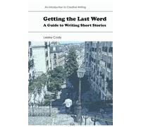 Getting the Last Word: A Guide to Writing Short Stories