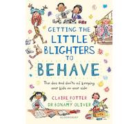 Getting the Little Blighters to Behave: A practical guide to encourage good behaviour in children