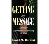Getting the Message, A Plan for Interpreting and Applying the Bible