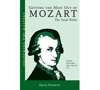 Getting the Most Out of Mozart: The Vocal Works (Unlocking the Masters)