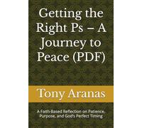 Getting the Right Ps - A Journey to Peace (PDF): A Faith-Based Reflection on Patience, Purpose, and God’s Perfect Timing