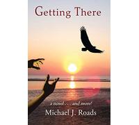 Getting There: A novel and more!