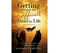 Getting Through the Difficult Times in Life: Daily Reflections