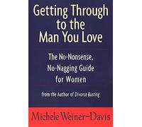 Getting Through to the Man You Love: The No-Nonsense, No-Nagging Guide for Women