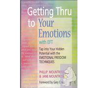 Getting Thru to Your Emotions With Eft: Tap into Your Hidden Potential With the Emotional Freedom Techniques