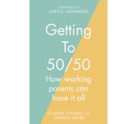 Getting to 50/50 : How working parents can have it all