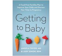 Getting to Baby: A Food-First Fertility Plan to Improve Your Odds and Shorten Your Time to Pregnancy