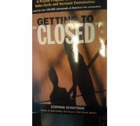 Getting to Closed: A Proven Programme to Accelerate the Sales Cycle and Increase Commissions