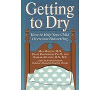 Getting to Dry: How to Help Your Child Overcome Bedwetting (Non)