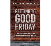 Getting to Good Friday – Literature and the Peace Process in Northern Ireland