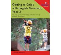 Getting to Grips with English Grammar, Year 2: Developing Grammar and Punctuation through Reading and Writing