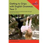 Getting to Grips with English Grammar, Year 3: Developing Grammar and Punctuation through Reading and Writing