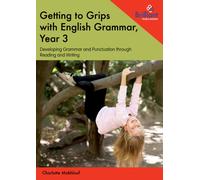 Getting to Grips with English Grammar, Year 3 : Developing Grammar and Punctuation through Reading and Writing