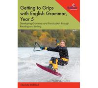 Getting to Grips with English Grammar, Year 5 : Developing Grammar and Punctuation through Reading and Writing