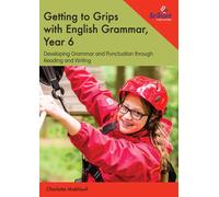 Getting to Grips with English Grammar, Year 6 : Developing Grammar and Punctuation through Reading and Writing