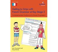 Getting to Grips with French Grammar at Key Stage 2: Comprehensive Guidance to Ensure Progression