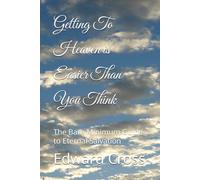 Getting To Heaven is Easier Than You Think: The Bare Minimum Guide to Eternal Salvation
