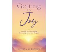 Getting to Joy: A Guide to Overcoming Discouragement and Despair