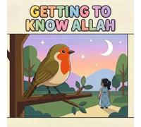Getting to Know Allah: Discover Allah's Beautiful Names: An Islamic Rhyming Picture Book for Muslim Kids (Islamic and Muslim Rhyming Book Series For Kids)