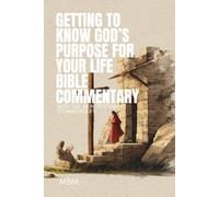 Getting To Know God’s Purpose for Your Life Bible Commentary: with The New Testament Commentary