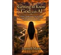 Getting to Know God with AI: Using Reflection, Faith, and Modern Tools to Find Peace - One Step at a Time