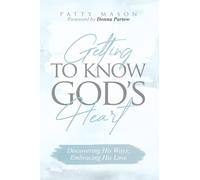 Getting to Know God's Heart: Discovering His Ways, Embracing His Love (Quick & Easy Bible Study for Women)