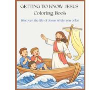 Getting To Know Jesus Coloring Book: Discover the life of Jesus while you color
