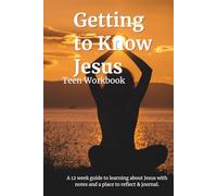 Getting to Know Jesus: Teen Edition