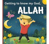Getting to know my God, Allah: An Islamic book for kids who wonder “Who is Allah?”