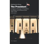 Getting to Know the President - Intelligence Briefings of Presidential Candidates and Presidents-Elect (1952-2016) FOURTH EDITION